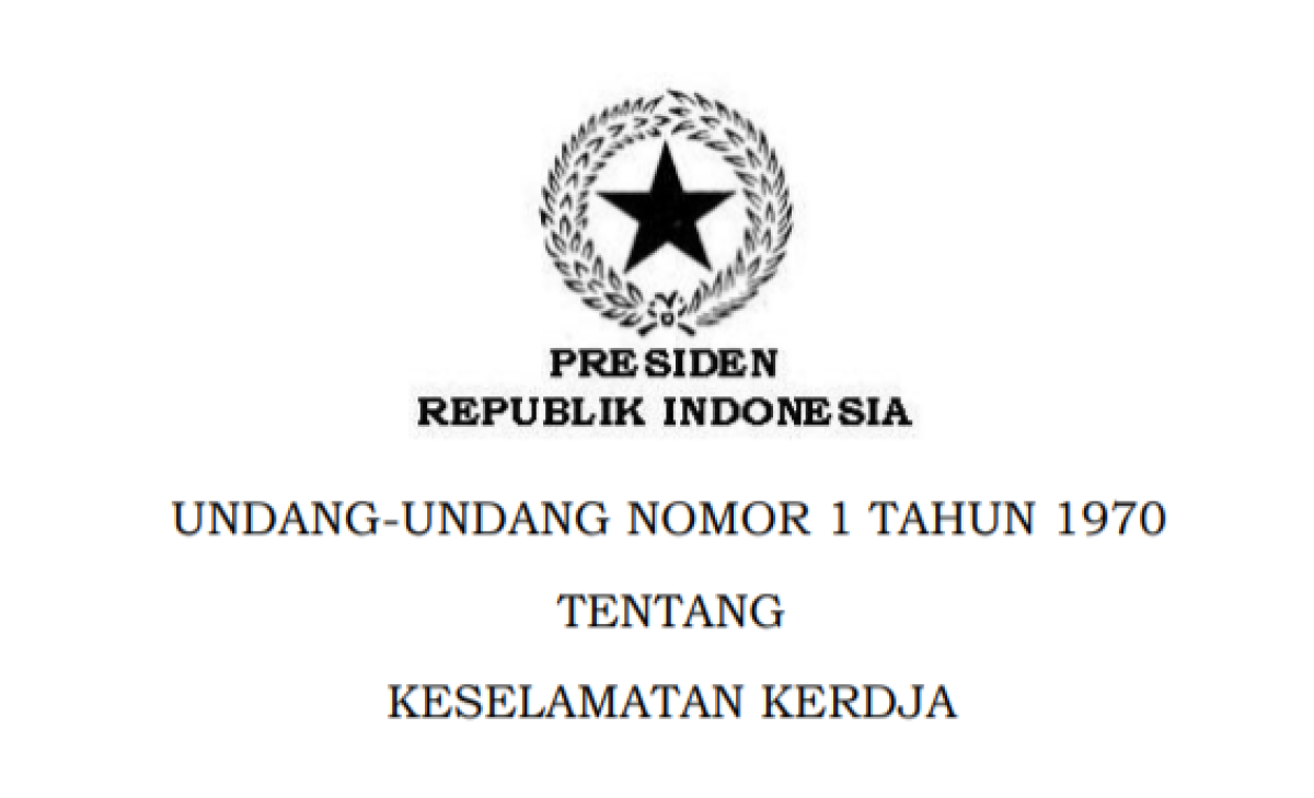 UNDANG-UNDANG NOMOR 1 TAHUN 1970 TENTANG KESELAMATAN KERJA