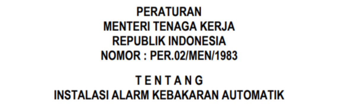 Peraturan Menteri Tenaga Kerja No. Per. 02/Men/1983 Tentang Instalasi Alarm Kebakaran Otomatik