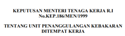 Keputusan Menteri Tenaga Kerja No.KEP.186/MEN/1999 tentang unit penanggulangan kebakaran di tempat kerja